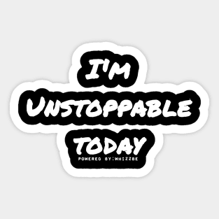 I'm unstoppable today | empowering | Boost of confidence and determination Sticker